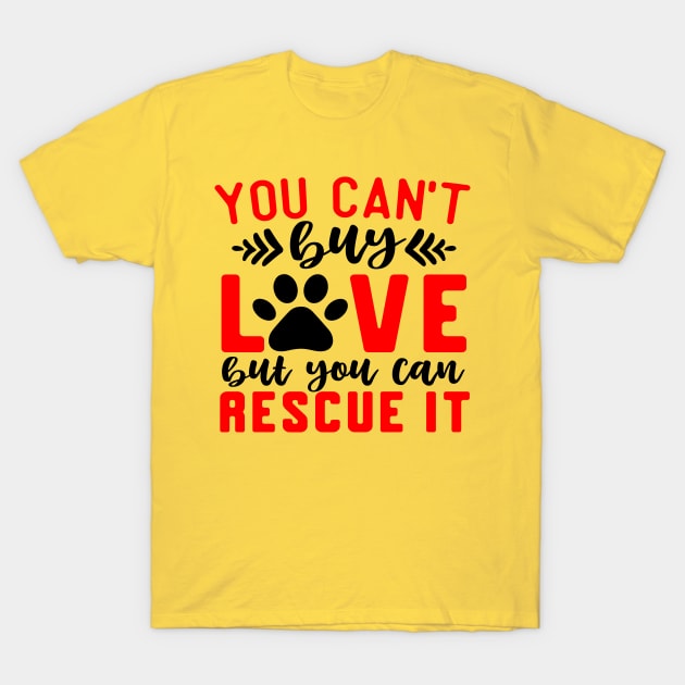 You Can't Buy Love, but You Can Rescue It T-Shirt by The Lucid Frog